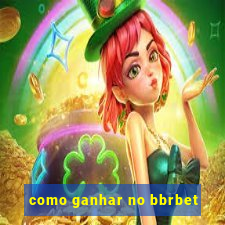 como ganhar no bbrbet